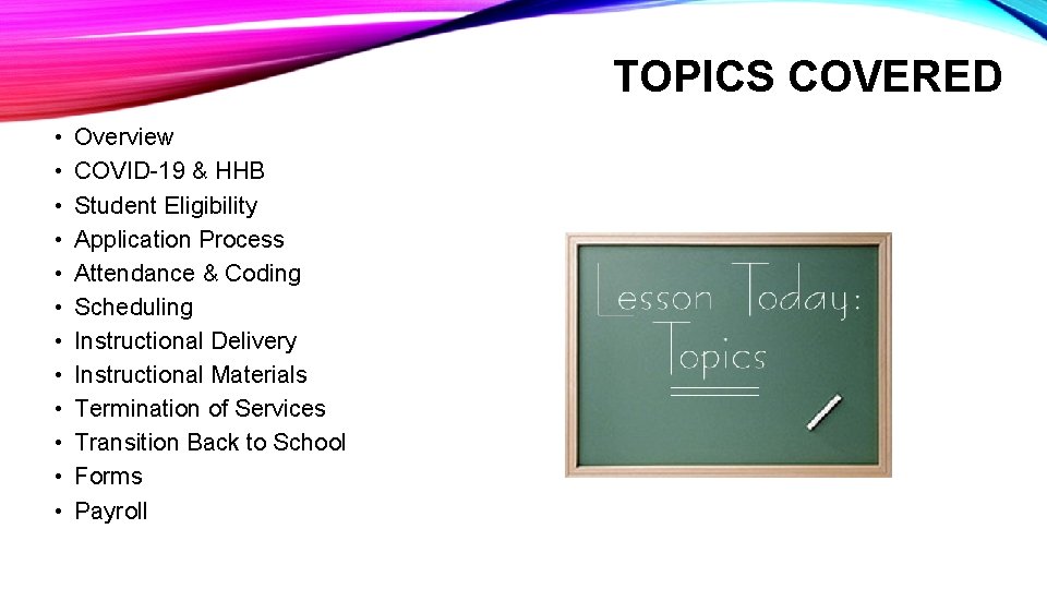 TOPICS COVERED • • • Overview COVID-19 & HHB Student Eligibility Application Process Attendance