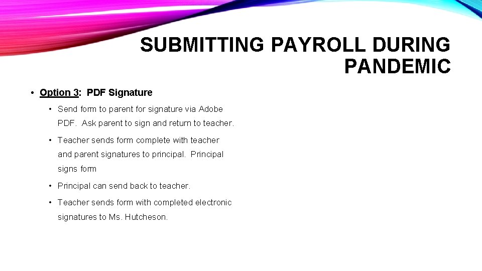 SUBMITTING PAYROLL DURING PANDEMIC • Option 3: PDF Signature • Send form to parent