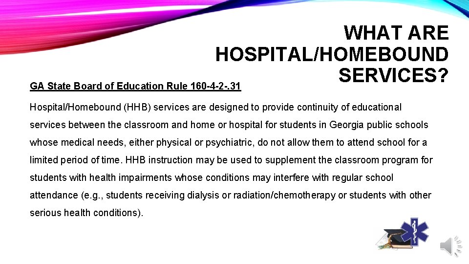 WHAT ARE HOSPITAL/HOMEBOUND SERVICES? GA State Board of Education Rule 160 -4 -2 -.