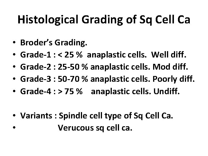 Histological Grading of Sq Cell Ca • • • Broder’s Grading. Grade-1 : <
