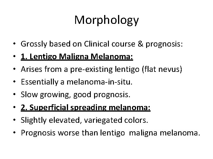 Morphology • • Grossly based on Clinical course & prognosis: 1. Lentigo Maligna Melanoma: