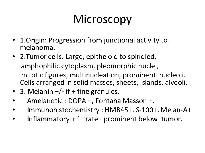 Microscopy • 1. Origin: Progression from junctional activity to melanoma. • 2. Tumor cells: