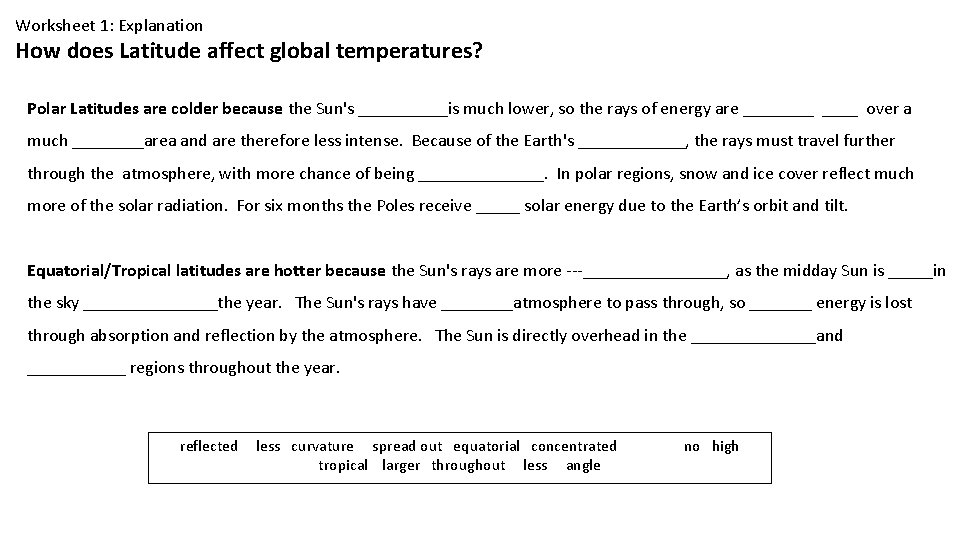 Worksheet 1: Explanation How does Latitude affect global temperatures? Polar Latitudes are colder because