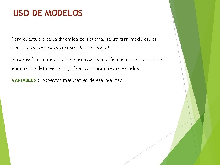 USO DE MODELOS Para el estudio de la dinámica de sistemas se utilizan modelos,