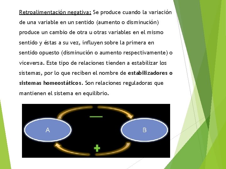 Retroalimentación negativa: Se produce cuando la variación de una variable en un sentido (aumento