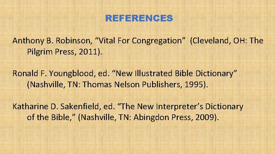 REFERENCES Anthony B. Robinson, “Vital For Congregation” (Cleveland, OH: The Pilgrim Press, 2011). Ronald