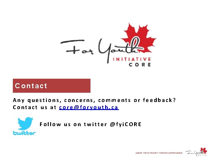 Contact Any questions, concerns, comments or feedback? Contact us at core@foryouth. ca Follow us