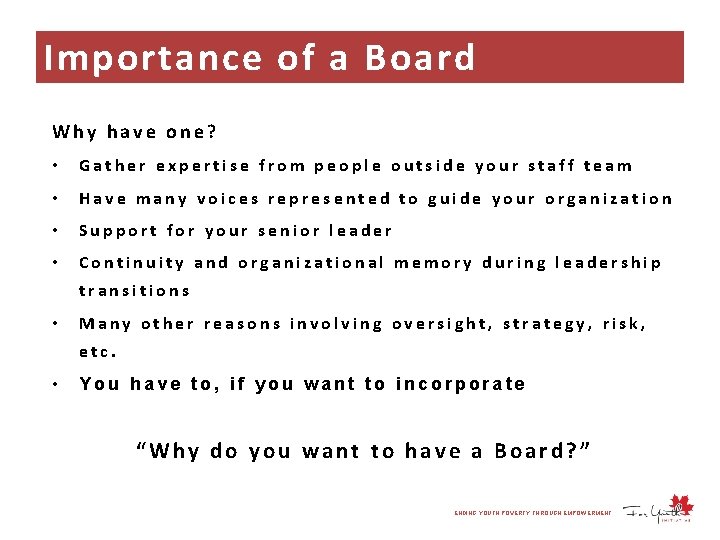 Importance of a Board Why have one? • Gather expertise from people outside your