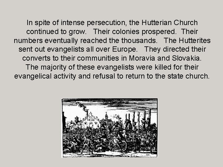 In spite of intense persecution, the Hutterian Church continued to grow. Their colonies prospered.