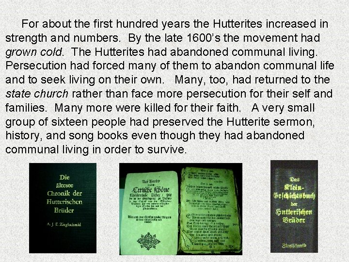 For about the first hundred years the Hutterites increased in strength and numbers. By