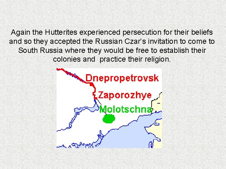 Again the Hutterites experienced persecution for their beliefs and so they accepted the Russian