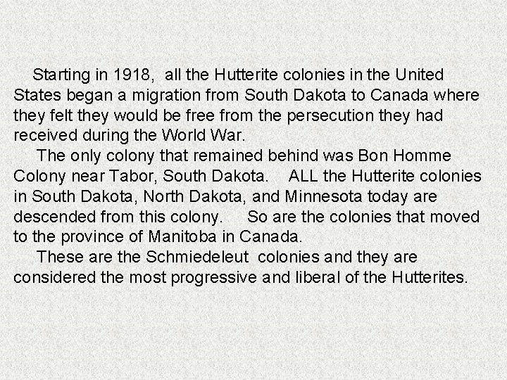 Starting in 1918, all the Hutterite colonies in the United States began a migration