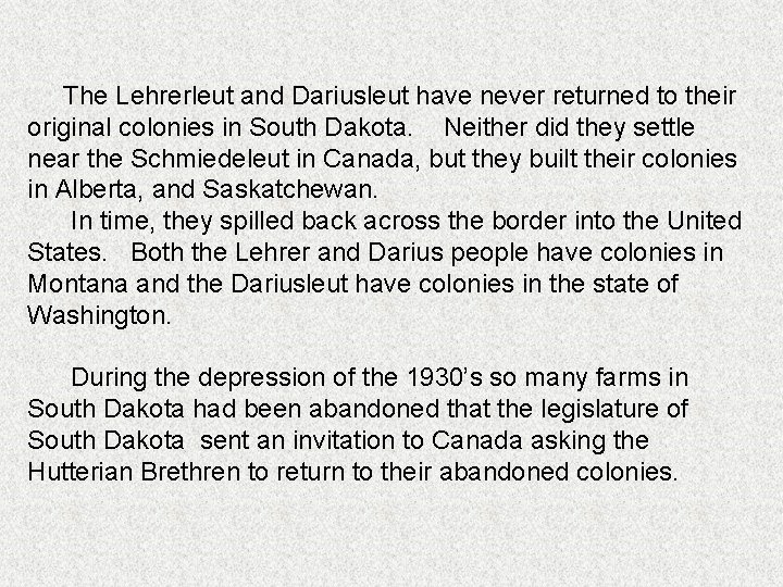 The Lehrerleut and Dariusleut have never returned to their original colonies in South Dakota.