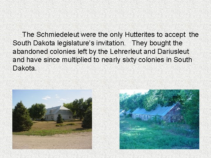 The Schmiedeleut were the only Hutterites to accept the South Dakota legislature’s invitation. They