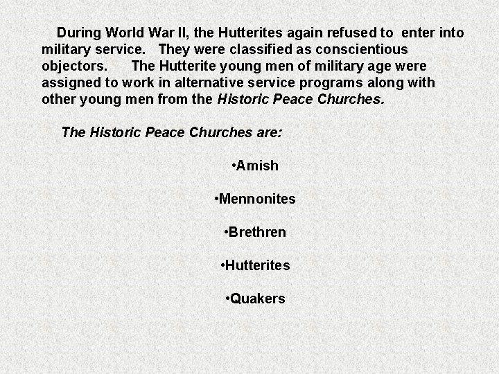 During World War II, the Hutterites again refused to enter into military service. They