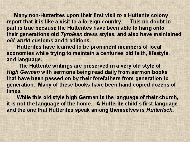 Many non-Hutterites upon their first visit to a Hutterite colony report that it is