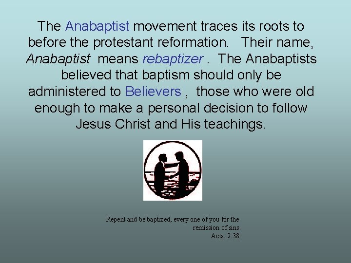 The Anabaptist movement traces its roots to before the protestant reformation. Their name, Anabaptist