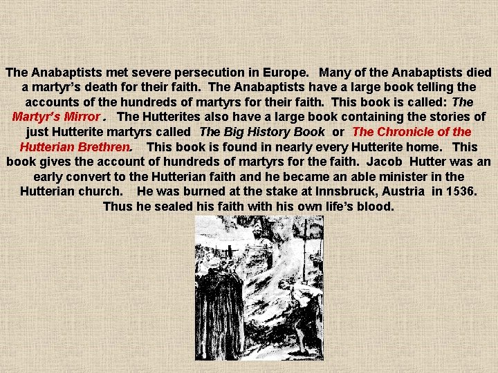 The Anabaptists met severe persecution in Europe. Many of the Anabaptists died a martyr’s