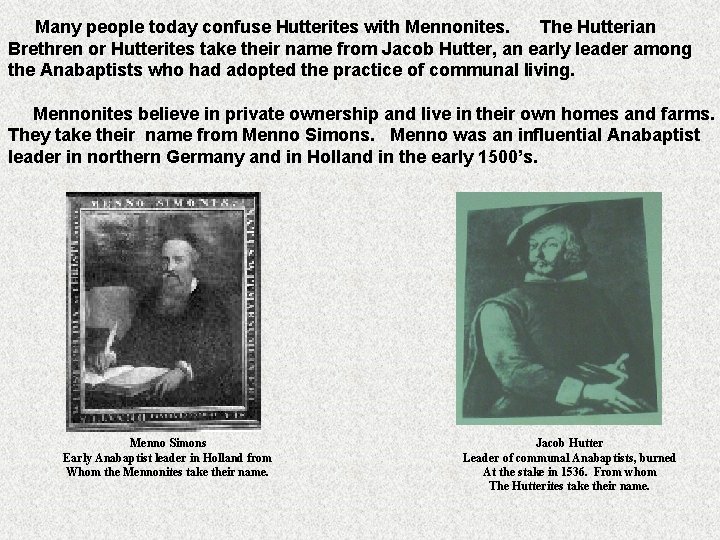 Many people today confuse Hutterites with Mennonites. The Hutterian Brethren or Hutterites take their