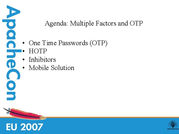 Agenda: Multiple Factors and OTP • • One Time Passwords (OTP) HOTP Inhibitors Mobile