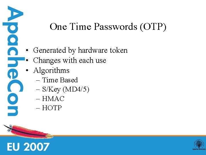 One Time Passwords (OTP) • Generated by hardware token • Changes with each use