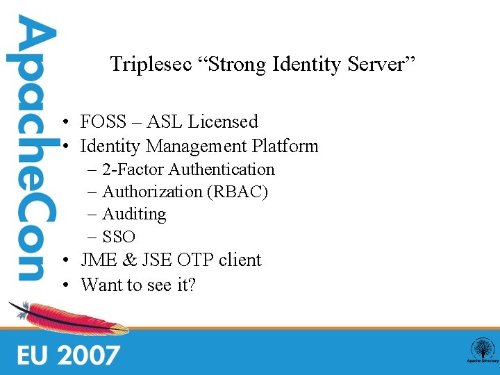 Triplesec “Strong Identity Server” • FOSS – ASL Licensed • Identity Management Platform –