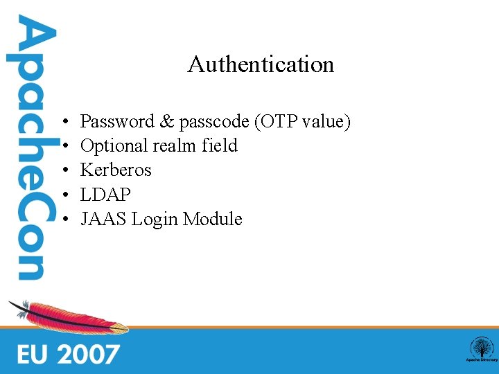 Authentication • • • Password & passcode (OTP value) Optional realm field Kerberos LDAP