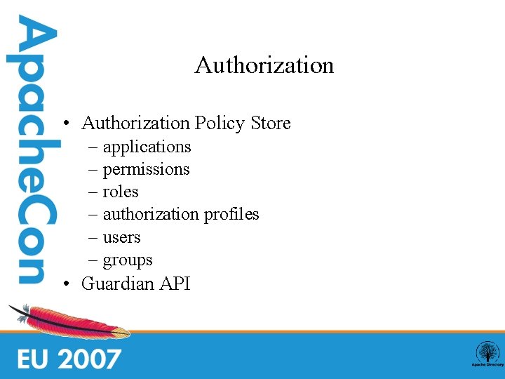 Authorization • Authorization Policy Store – – – applications permissions roles authorization profiles users