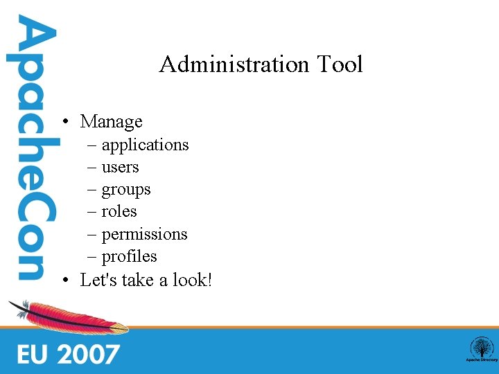 Administration Tool • Manage – – – applications users groups roles permissions profiles •