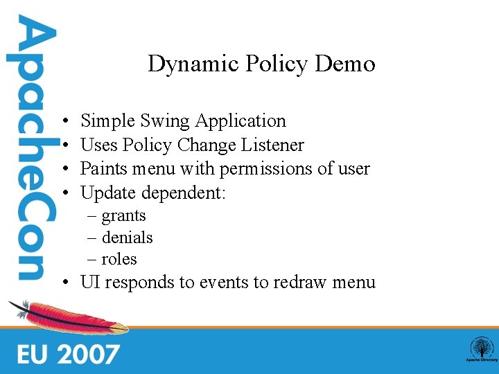 Dynamic Policy Demo • • Simple Swing Application Uses Policy Change Listener Paints menu