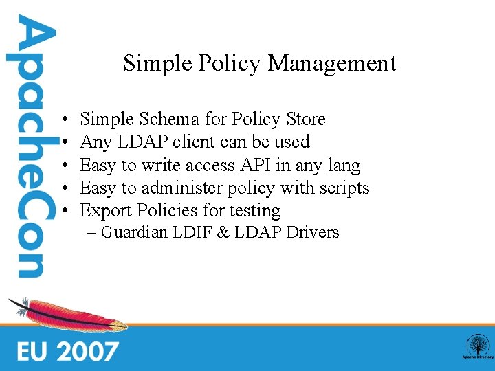 Simple Policy Management • • • Simple Schema for Policy Store Any LDAP client