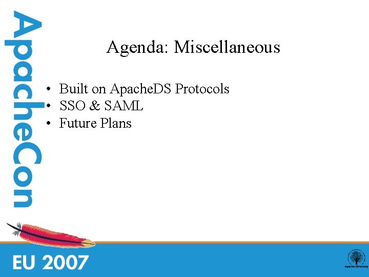 Agenda: Miscellaneous • Built on Apache. DS Protocols • SSO & SAML • Future
