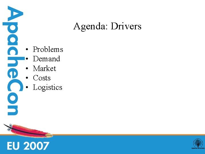 Agenda: Drivers • • • Problems Demand Market Costs Logistics 