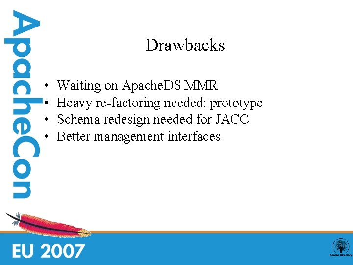 Drawbacks • • Waiting on Apache. DS MMR Heavy re-factoring needed: prototype Schema redesign