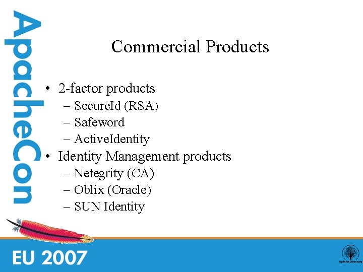 Commercial Products • 2 -factor products – Secure. Id (RSA) – Safeword – Active.