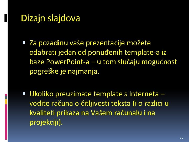 Dizajn slajdova Za pozadinu vaše prezentacije možete odabrati jedan od ponuđenih template-a iz baze