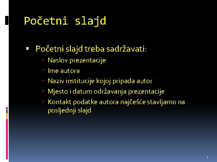 Početni slajd treba sadržavati: Naslov prezentacije Ime autora Naziv institucije kojoj pripada autor Mjesto