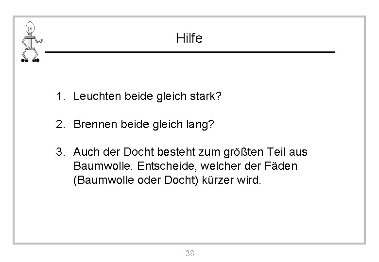 Hilfe 1. Leuchten beide gleich stark? 2. Brennen beide gleich lang? 3. Auch der