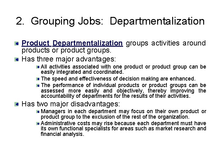 2. Grouping Jobs: Departmentalization Product Departmentalization groups activities around products or product groups. Has