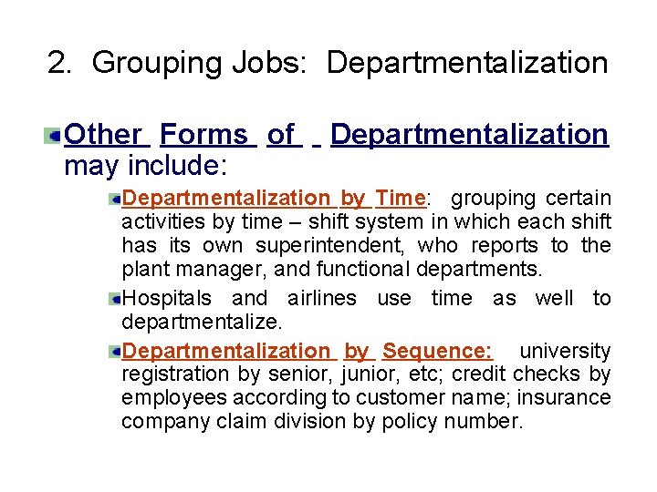 2. Grouping Jobs: Departmentalization Other Forms of may include: Departmentalization by Time: grouping certain