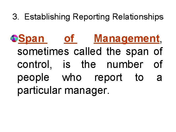 3. Establishing Reporting Relationships Span of Management, sometimes called the span of control, is