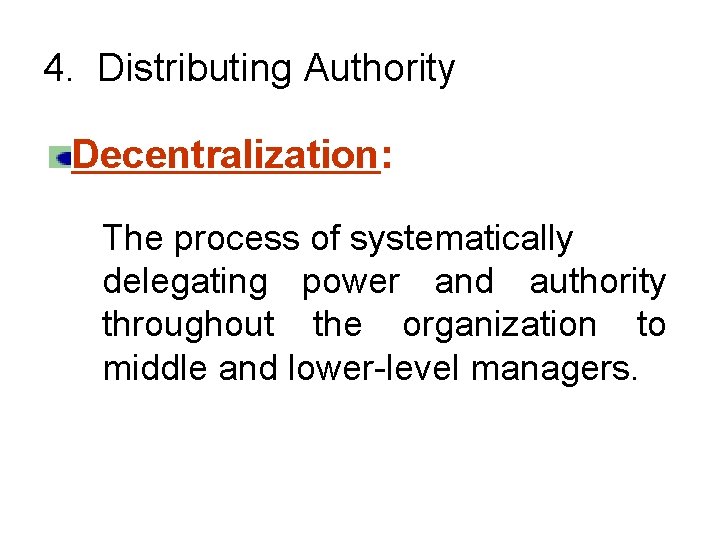 4. Distributing Authority Decentralization: The process of systematically delegating power and authority throughout the