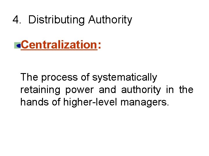 4. Distributing Authority Centralization: The process of systematically retaining power and authority in the