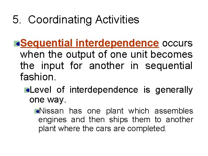 5. Coordinating Activities Sequential interdependence occurs when the output of one unit becomes the