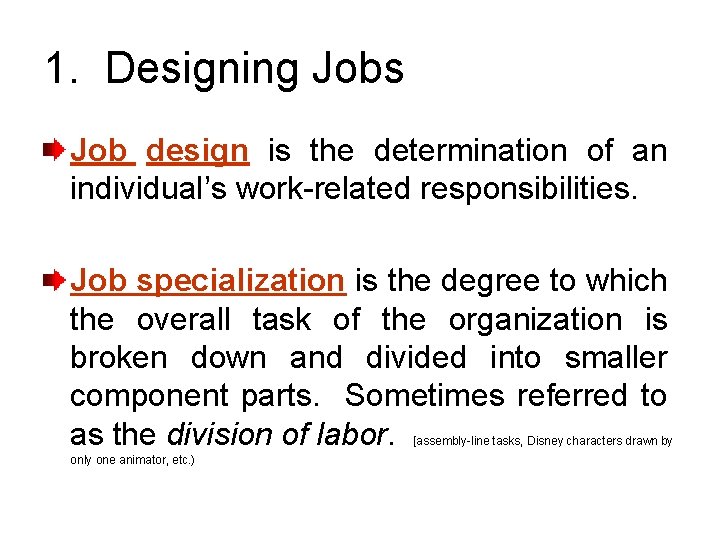 1. Designing Jobs Job design is the determination of an individual’s work-related responsibilities. Job