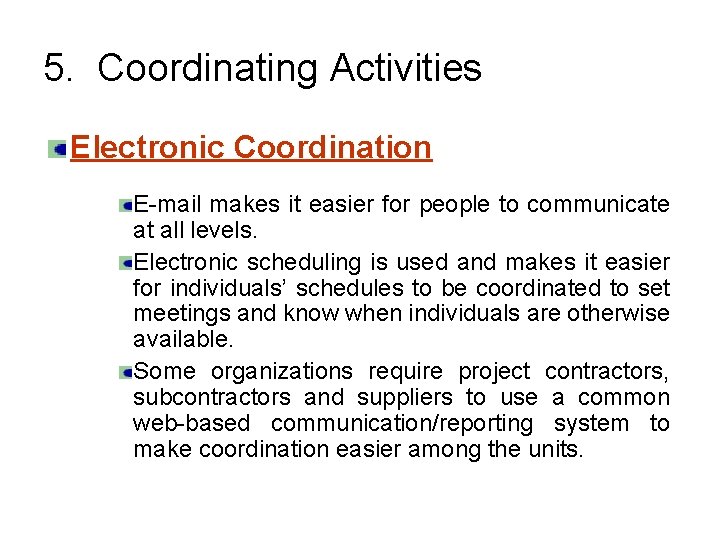 5. Coordinating Activities Electronic Coordination E-mail makes it easier for people to communicate at