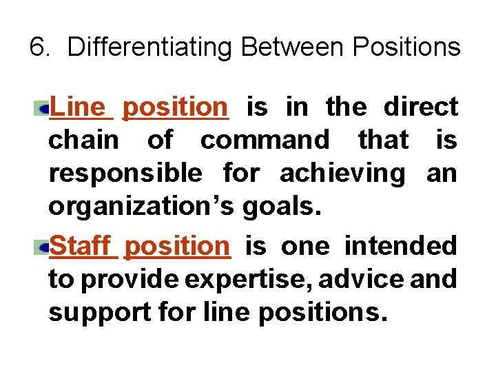 6. Differentiating Between Positions Line position is in the direct chain of command that
