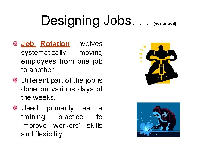 Designing Jobs. . . Job Rotation involves systematically moving employees from one job to