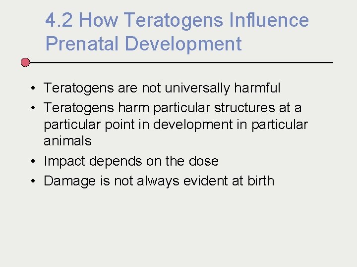 4. 2 How Teratogens Influence Prenatal Development • Teratogens are not universally harmful •