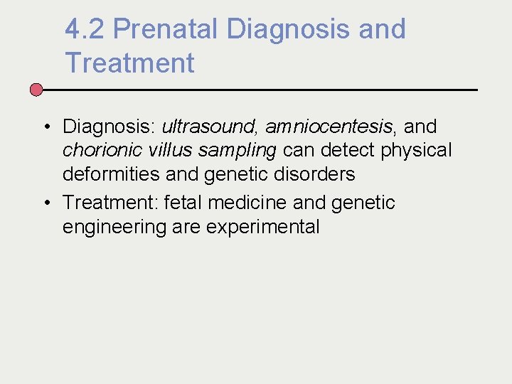 4. 2 Prenatal Diagnosis and Treatment • Diagnosis: ultrasound, amniocentesis, and chorionic villus sampling
